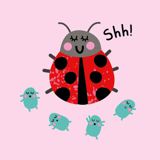 Ladybird, shh!
