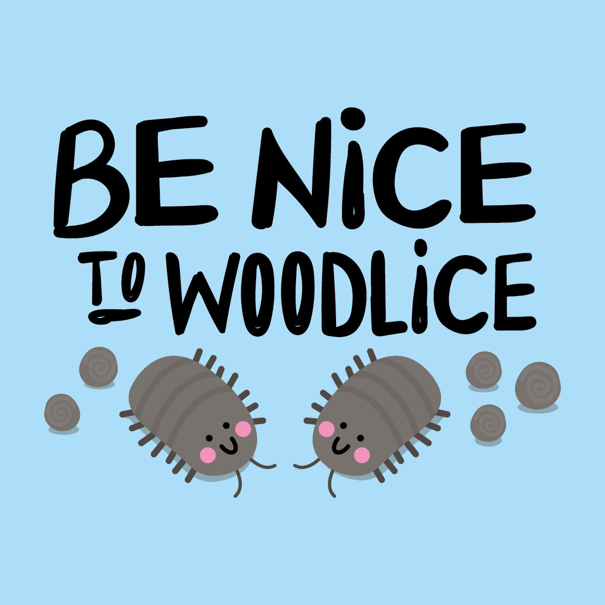 Be Nice to Woodlice too