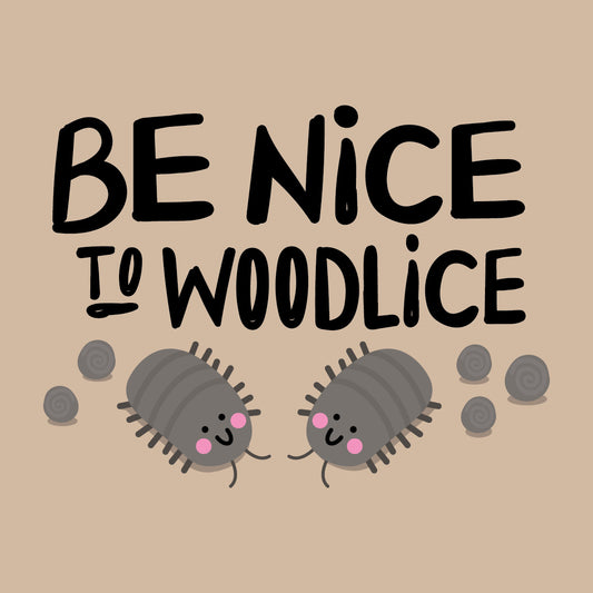 Be Nice to Woodlice too