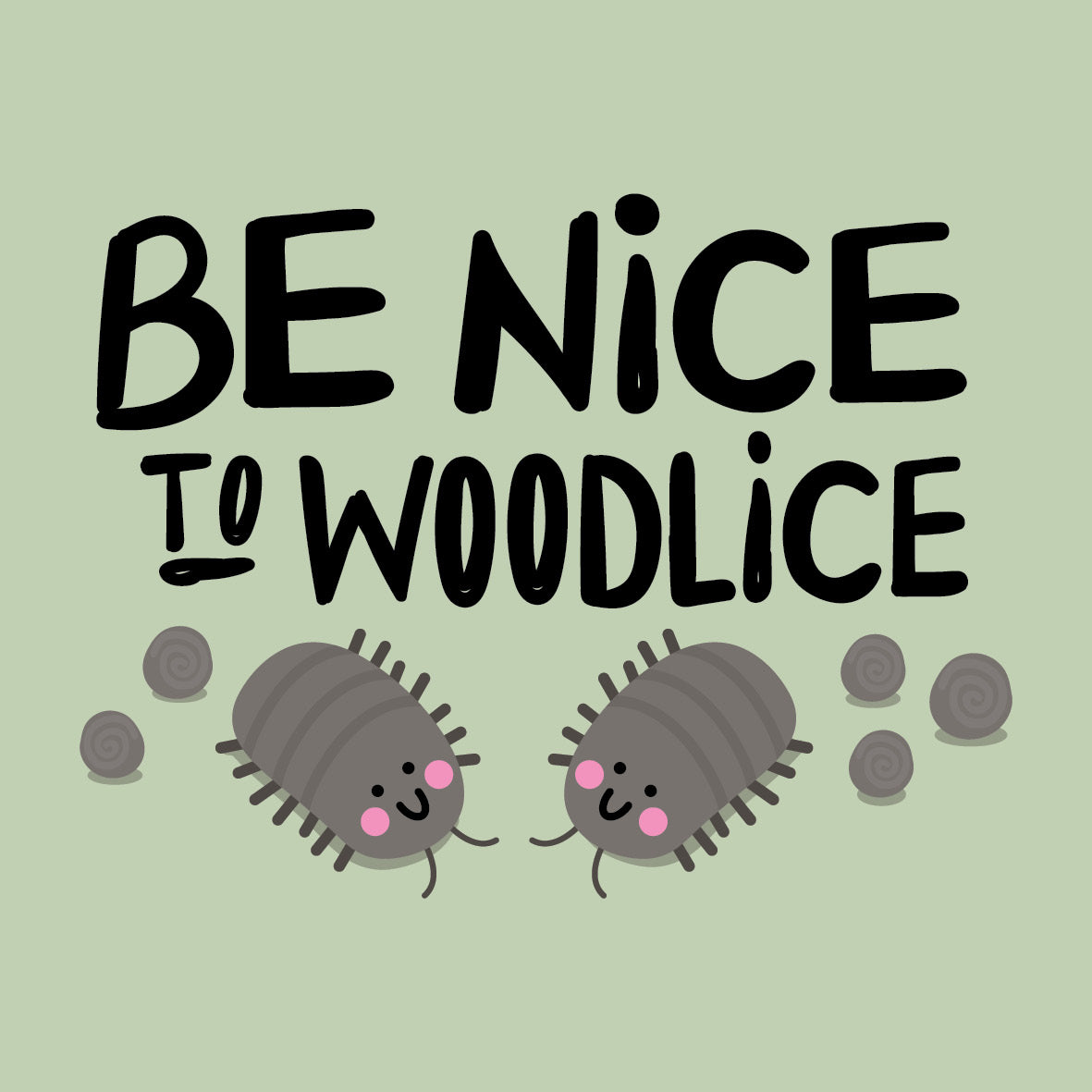 Be Nice to Woodlice too