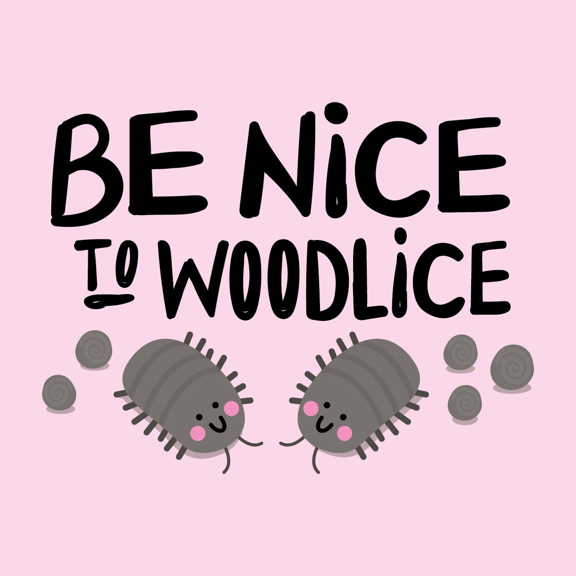 Be Nice to Woodlice too