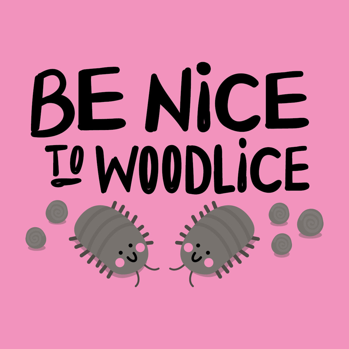 Be Nice to Woodlice too